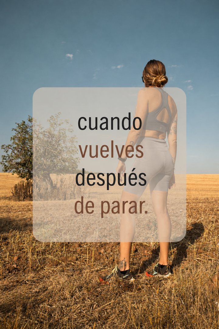 Cuando vuelves después de parar.