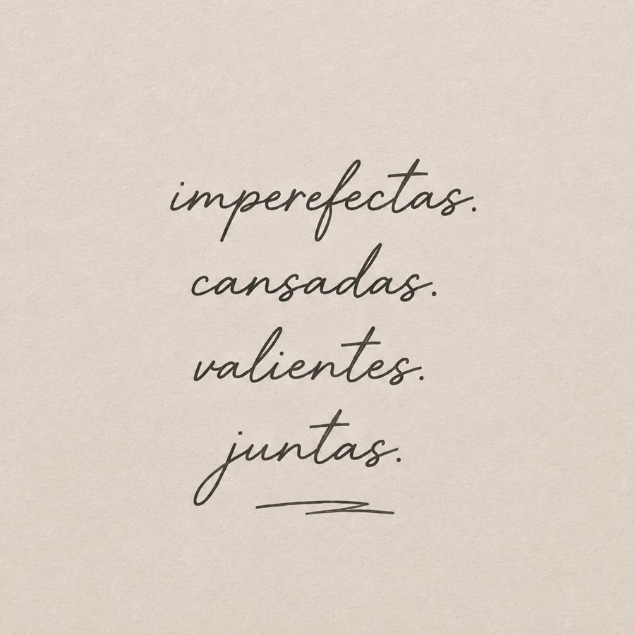Imperfectas. Cansadas. Valientes. Juntas.